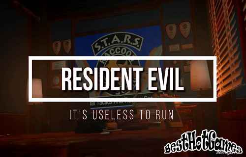 Resident Evil - it's useless to run